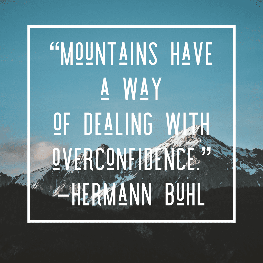 Hiking quote: Mountains have a way of dealing with overconfidence